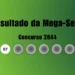 Mega-Sena 2844: veja resultado de hoje, terça-feira (25)